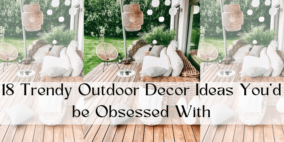 18 Trendy Outdoor Decor Ideas You'd be Obsessed With