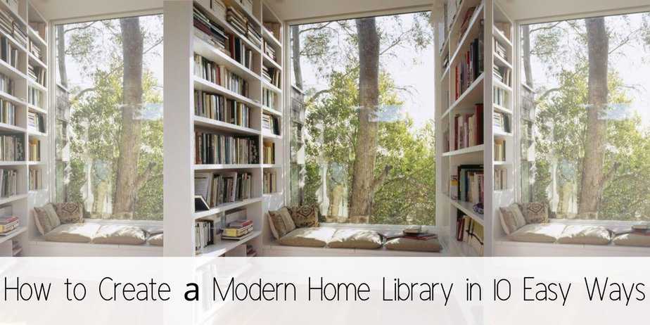 How to Create a Modern Home Library in 10 Easy Ways