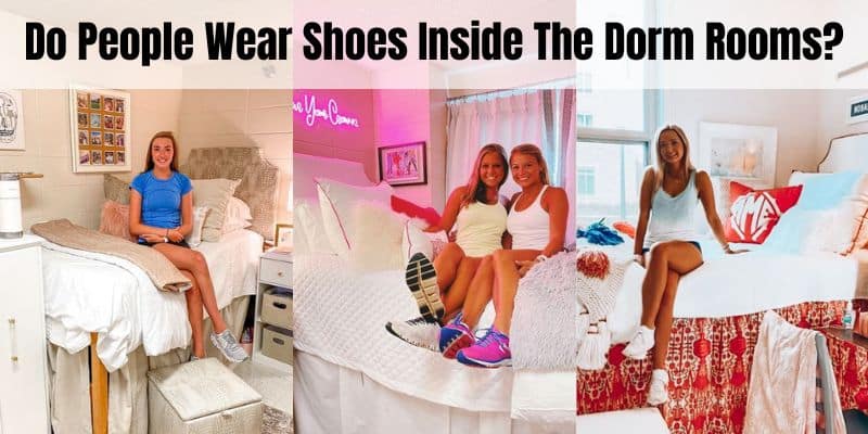 Do People Wear Shoes Inside The Dorm Rooms?