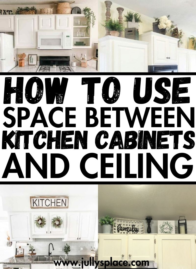 How To Use Space Between Kitchen Cabinets And Ceiling? Maximizing ...